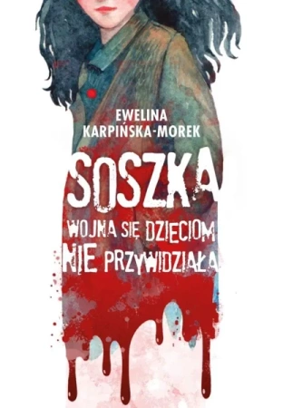Soszka. Wojna się dzieciom nie przywidziała - Ewelina Karpińska Morek