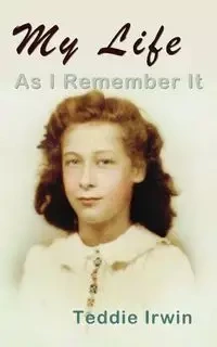 My Life as I Remember It - Irwin Teddie