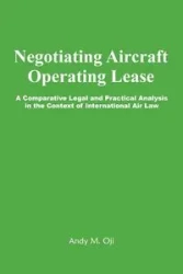 Negotiating Aircraft Operating Lease - A Comparative Legal and Practical Analysis in the Context of International Air Law - Andy Oji M