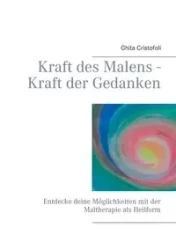 Kraft des Malens - Kraft der Gedanken - Cristofoli Ghita