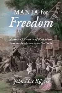 Mania for Freedom - John Mac Kilgore