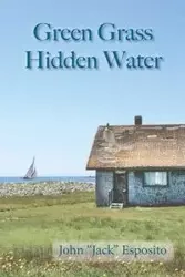 Green Grass, Hidden Water - John Esposito "Jack"