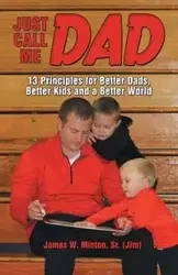 Just Call Me Dad - Sr. W. Jim James Minton