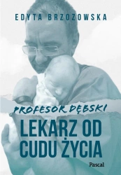 eBook Profesor Dębski. Lekarz od cudu życia - Edyta Brzozowska epub mobi