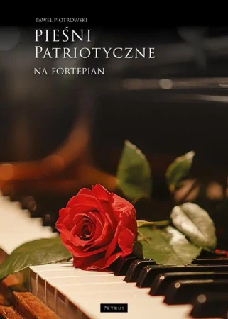 Pieśni i piosenki patriotyczne na fortepian - Paweł Piotrowski