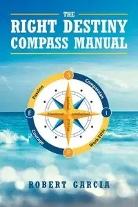 The Right Destiny Compass Manual - Robert Garcia