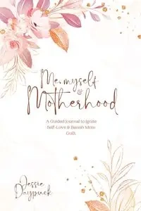Me, Myself & Motherhood - Jessie Daypuck