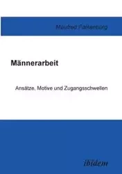 Männerarbeit. Ansätze, Motive und Zugangsschwellen - Manfred Falkenburg