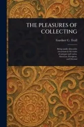 THE PLEASURES OF COLLECTING - Teall Gardner C.