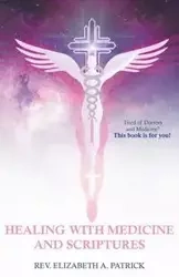 Healing with Medicine and Scriptures - Patrick Elizabeth Rev. A.