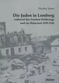 Die Juden in Lemberg während des Zweiten Weltkriegs und im Holocaust 1939-1944. - Rossolinski-Liebe Grzegorz