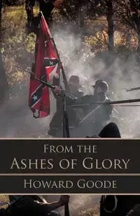 From the Ashes of Glory - Howard Goode