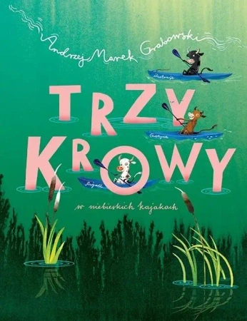Trzy krowy w niebieskich kajakach - Andrzej Marek Grabowski, Grażyna Rigall