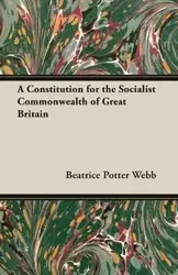 A Constitution for the Socialist Commonwealth of Great Britain - Beatrice Webb Potter