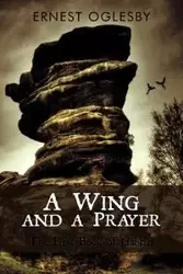 A Wing and a Prayer - Ernest Oglesby