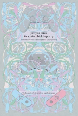Gra jako obiekt oporny - Justyna Janik