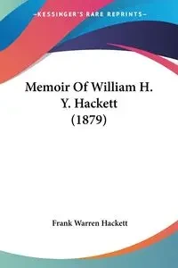 Memoir Of William H. Y. Hackett (1879) - Frank Warren Hackett