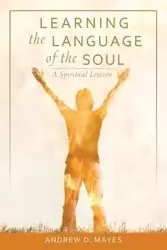 Learning the Language of the Soul - Andrew Mayes D