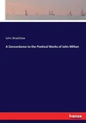 A Concordance to the Poetical Works of John Milton - John Bradshaw