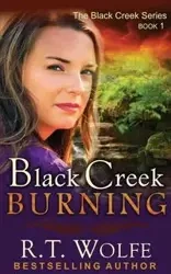 Black Creek Burning (The Black Creek Series, Book 1) - Wolfe R.T.