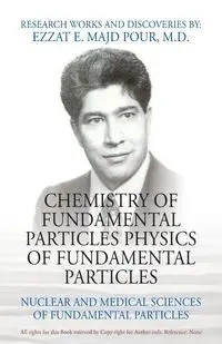CHEMISTRY OF FUNDAMENTAL PARTICLES  PHYSICS OF FUNDAMENTAL PARTICLES - Majd Pour M.D. Ezzat E.