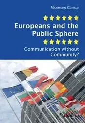 Europeans and the Public Sphere. Communication without Community? - Conrad Maximilian