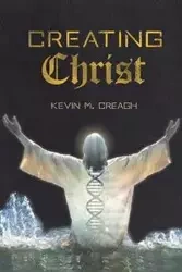 Creating Christ - Kevin M. Creagh