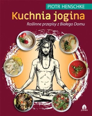 Kuchnia Jogina. Roślinne przepisy z Białego Domu - Piotr Henschke