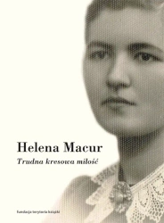 Trudna kresowa miłość. Dzienniki - Helena Macur
