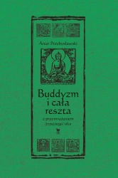 Buddyzm i cała reszta z przymrużeniem... - Artur Przybysławski