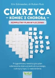 Cukrzyca - koniec z chorobą - Eric Edmeades, Dr Ruben Ruiz