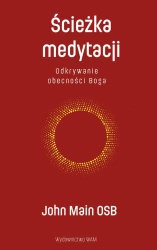 Ścieżka medytacji. Odkrywanie obecności Boga - John Main OSB