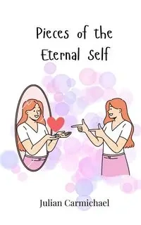 Pieces of the Eternal Self - Julian Carmichael
