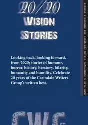2020 Vision Stories - CWG Carindale Writers Group