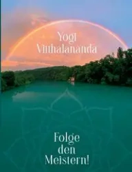 Folge den Meistern! - Vitthalananda Yogi