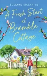A Fresh Start at Bramble Cottage - Susanne McCarthy