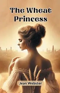 The Wheat Princess - Jean Webster