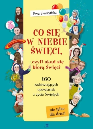 Co się w niebie święci czyli skąd się biorą Święci - Ewa Skarżyńska, Ola Makowska
