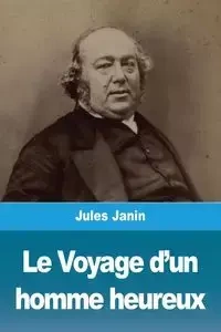 Le Voyage d'un homme heureux - Jules Janin