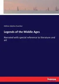 Legends of the Middle Ages - Adeline Guerber Hélène