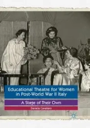 Educational Theatre for Women in Post-World War II Italy - Daniela Cavallaro