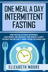 One Meal a Day Intermittent Fasting - Elizabeth Moore