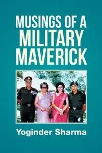 Musings of a Military Maverick - Sharma Yoginder