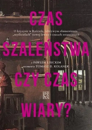 Czas szaleństwa czy czas wiary? - Paweł Lisicki, Tomasz D. Kolanek