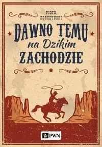Dawno temu na Dzikim Zachodzie - Piotr Korczyński
