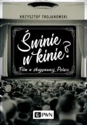 Świnie w kinie? Film w okupowanej Polsce - Krzysztof Trojanowski