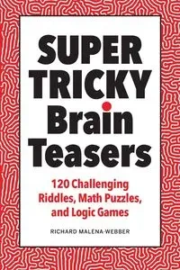 Super Tricky Brain Teasers - Richard Malena-Webber