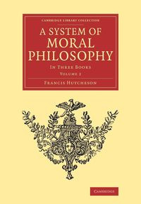 A System of Moral Philosophy - Francis Hutcheson