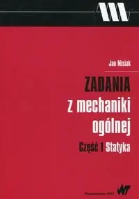 Zadania z mechaniki ogólnej cz.1 Statyka - Jan Misiak
