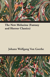 The New Melusina (Fantasy and Horror Classics) - von Goethe Johann Wolfgang